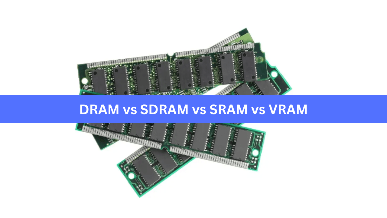 DRAM vs SDRAM vs SRAM vs VRAM