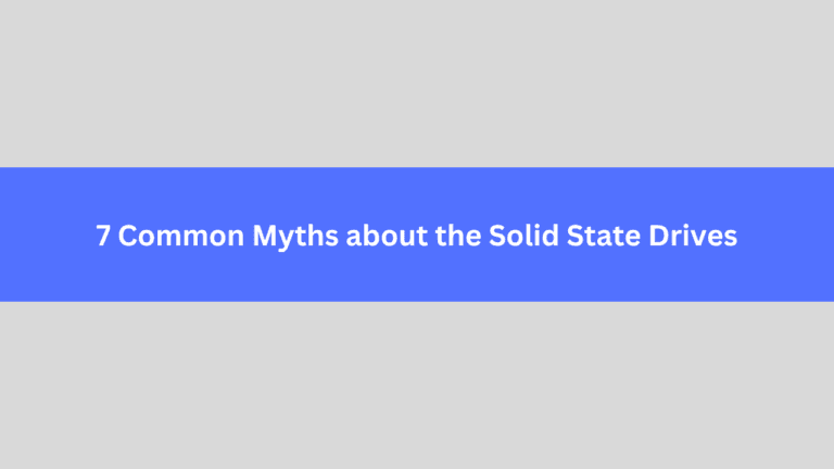 7 Most Common Myths about SSDs (Debunked)